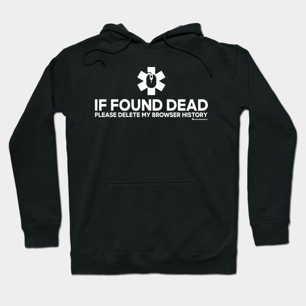 IF FOUND DEAD PLEASE DELETE MY BROWSER HISTORY Hoodie by officegeekshop